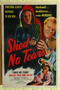 2m722 SHED NO TEARS 1sh '48 something always happened to her men, blackmail, doublecross, murder!