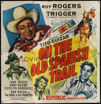 2s253 ON THE OLD SPANISH TRAIL 6sh '47 Roy Rogers & Trigger, Tito Guitar, Jane Frazee, Andy Devine