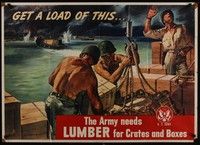 3y020 ARMY NEEDS LUMBER war poster '43 get a load of this, great art of soldiers loading boxes!