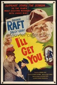 4d441 I'LL GET YOU  1sh '53 huge headshot of George Raft + sexy Sally Gray!