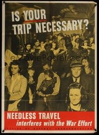 5t017 IS YOUR TRIP NECESSARY war poster '43 WW II, needless travel interferes with the war effort!