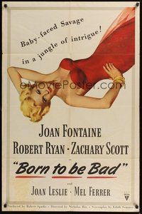7r105 BORN TO BE BAD 1sh '50 Nicholas Ray, sexiest art of baby-faced Joan Fontaine!