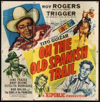 8d127 ON THE OLD SPANISH TRAIL 6sh '47 Roy Rogers & Trigger, Tito Guizar, Jane Frazee, Andy Devine