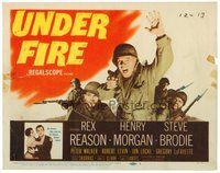 1x297 UNDER FIRE TC '57 World War II soldiers Rex Reason, Henry Morgan & Steve Brodie!
