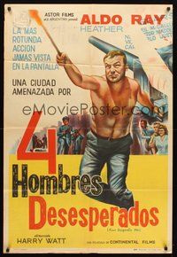 2f083 FOUR DESPERATE MEN Argentinean '60 art of Aldo Ray about to blow the whole city to Hell!