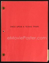 5s304 ONCE UPON A TEXAS TRAIN revised TV script August 7, 1987, screenplay by Burt Kennedy!