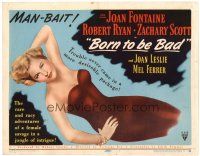 6b059 BORN TO BE BAD TC '50 sexy Joan Fontaine is trouble in a most desirable package!