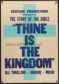 6f902 THINE IS THE KINGDOM 1sh '30s the thrilling singing story of the Bible!