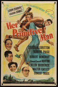 7r390 HER PRIMITIVE MAN 1sh '44 wacky image of Louise Allbritton carrying man she clubbed!
