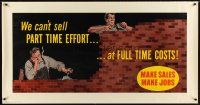 8r232 WE CAN'T SELL PART TIME EFFORT...AT FULL TIME COSTS 28x54 motivational poster '54 lazy mason!