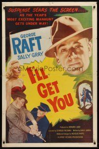 9c382 I'LL GET YOU 1sh '53 huge headshot of George Raft + sexy barely dressed Sally Gray!