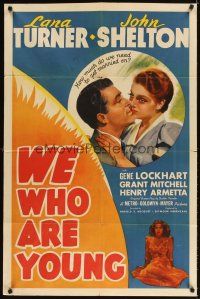 3g954 WE WHO ARE YOUNG 1sh '40 romantic artwork of super young Lana Turner & John Shelton!