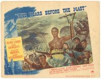 3m602 TWO YEARS BEFORE THE MAST LC #5 '45 cool montage art of barechested Alan Ladd & top cast!