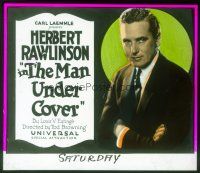 4e104 MAN UNDER COVER glass slide '22 c/u of Herbert Rawlinson, directed by Tod Browning!