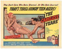 4d023 CARELESS YEARS TC '57 thrill-hungry teen-agers too much in love to think of tomorrow!