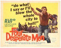 4d050 FOUR DESPERATE MEN TC '60 do what Aldo Ray says or he'll blow the whole city to hell!