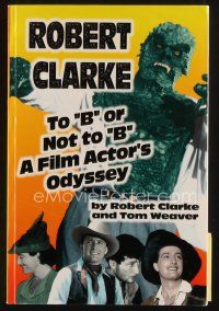5a333 ROBERT CLARKE signed 1st edition softcover book '96 To B or Not to B, A Film Actor's Odyssey!