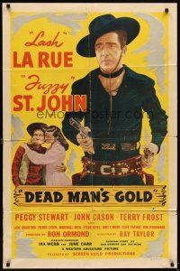 6k268 DEAD MAN'S GOLD 1sh '48 Lash La Rue, Fuzzy St. John & Peggy Stewart!