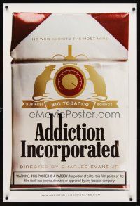 6x018 ADDICTION INCORPORATED 1sh '11 tobacco industry doc, he who addicts the most wins!