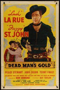 7b133 DEAD MAN'S GOLD 1sh '48 Lash La Rue, Fuzzy St. John & Peggy Stewart!