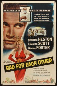 7r013 BAD FOR EACH OTHER 1sh '53 Charlton Heston, super-sexy bad girl Lizabeth Scott!