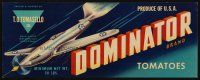 7y237 DOMINATOR BRAND TOMATOES produce crate label '40s cool art of World War II fighter plane!