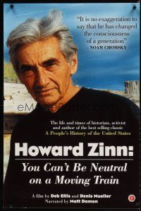 8s395 HOWARD ZINN: YOU CAN'T BE NEUTRAL ON A MOVING TRAIN 1sh '04 historian, activist & author bio