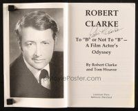 1r0310 ROBERT CLARKE signed softcover book '96 To B or Not to B, A Film Actor's Odyssey!