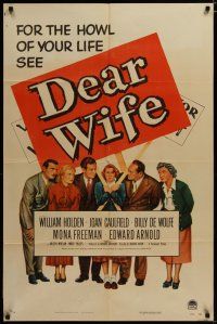 3x213 DEAR WIFE style A 1sh '50 William Holden, Joan Caulfield, Edward Arnold, howl of your life!
