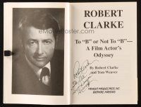 4t154 ROBERT CLARKE signed 1st edition softcover book '96 To B or Not to B, A Film Actor's Odyssey!