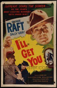 8e443 I'LL GET YOU 1sh '53 huge headshot of George Raft + sexy barely dressed Sally Gray!