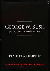 9x219 DEATH OF A PRESIDENT teaser DS 1sh '06 mockumentary, fake George Bush assassination!