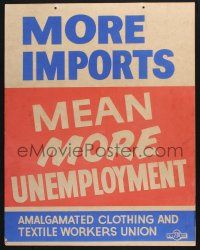 2c075 MORE IMPORTS MEAN MORE UNEMPLOYMENT special 22x28 '50s labor union poster!