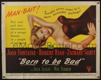 5j485 BORN TO BE BAD style B 1/2sh '50 Nicholas Ray, sexiest art of baby-faced Joan Fontaine!