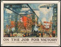 5p190 ON THE JOB FOR VICTORY linen 30x39 WWI war poster '18 cool shipyard art by Jonas Lie!