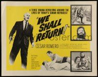 6y402 WE SHALL RETURN 1/2sh '63 the dramatic portrayal of the downfall of Castro's Cuba!