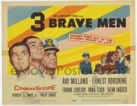 7a002 3 BRAVE MEN TC '57 Ray Milland, Ernest Borgnine, drama torn from the stormy heart of life!
