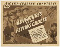 7a027 ADVENTURES OF THE FLYING CADETS TC '43 a Universal serial in 13 sky-searing chapters!