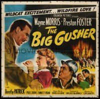 1r108 BIG GUSHER 6sh '51 Preston Foster, Wayne Morris, Dorothy Patrick, wildcat excitement!