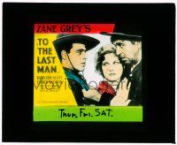 1x093 TO THE LAST MAN glass slide '33 Vera Ralston between Jack LaRue & Noah Beery, Zane Grey!