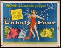 2y948 UNHOLY FOUR 1/2sh '54 sexiest half-dressed Paulette Goddard trapped in web of intrigue!