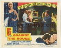 5c516 5 AGAINST THE HOUSE LC '55 sexy Kim Novak between Guy Madison & Brian Keith!