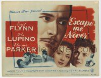 5c113 ESCAPE ME NEVER TC '48 Errol Flynn was a liar you loved, Ida Lupino, Eleanor Parker