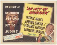 5w004 ACT OF MURDER TC '48 Fredric March, mercy or murder - are you fit to judge, it'll stun you!