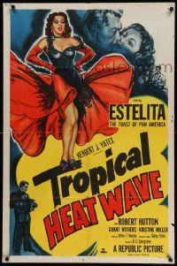 6b884 TROPICAL HEAT WAVE 1sh '52 artwork of super sexy Estelita, the Toast of Pan America!