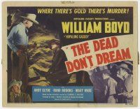 7c098 DEAD DON'T DREAM TC '48 William Boyd as Hopalong Cassidy, where there's gold there's murder!