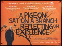 8p701 PIGEON SAT ON A BRANCH REFLECTING ON EXISTENCE British quad '15 Andersson stars and directs!