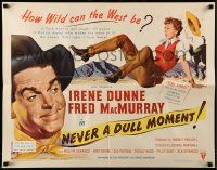9w760 NEVER A DULL MOMENT style B 1/2sh '50 Irene Dunne, Fred MacMurray, how wild can the West be?