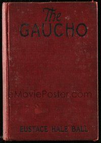 1m464 GAUCHO hardcover book '28 Eustace Hale Ball's novel with scenes from the Fairbanks movie!