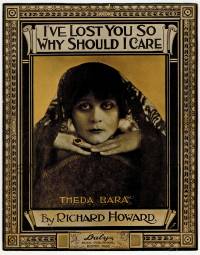 1m428 THEDA BARA sheet music 1916 great close portrait, I've Lost You So Why Should I Care!